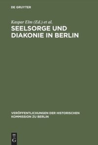 cover of the book Seelsorge und Diakonie in Berlin: Beiträge zum Verhältnis von Kirche und Großstadt im 19. und beginnenden 20. Jahrhundert