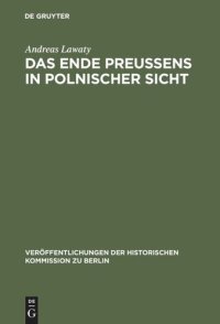 cover of the book Das Ende Preußens in polnischer Sicht: Zur Kontinuität negativer Wirkungen der preußischen Geschichte auf die deutsch-polnischen Beziehungen