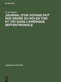 cover of the book Journal d’un voyage fait par ordre du roi en 1750 et 1751 dans l’Amérique septentrionale