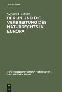 cover of the book Berlin und die Verbreitung des Naturrechts in Europa: Kultur- und sozialgeschichtliche Studien zu Jean Barbeyracs Pufendorf-Übersetzungen und eine Analyse seiner Leserschaft