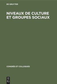 cover of the book Niveaux de culture et groupes sociaux: Actes du colloque réuni du 7 au 9 mai 1966 à l’Ecole normale supérieure