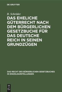 cover of the book Das eheliche Güterrecht nach dem Bürgerlichen Gesetzbuche für das Deutsche Reich in seinen Grundzügen