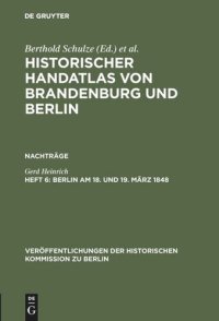 cover of the book Historischer Handatlas von Brandenburg und Berlin. Heft 6 Berlin am 18. und 19. März 1848: Märzrevolution, Militäraufgebot und Barrikadenkämpfe