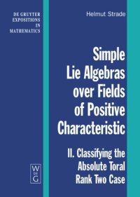 cover of the book Simple Lie Algebras over Fields of Positive Characteristic: Volume II Classifying the Absolute Toral Rank Two Case