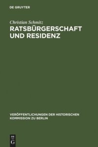 cover of the book Ratsbürgerschaft und Residenz: Untersuchungen zu Berliner Ratsfamilien, Heiratskreisen und sozialen Wandlungen im 17. Jahrhundert