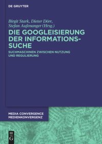 cover of the book Die Googleisierung der Informationssuche: Suchmaschinen zwischen Nutzung und Regulierung