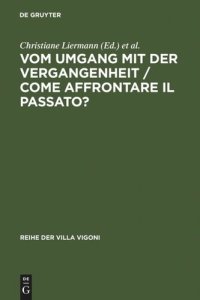 cover of the book Vom Umgang mit der Vergangenheit / Come affrontare il passato?: Ein deutsch-italienischer Vergleich. Dialog der Historiographien / Un dialogo tra Italia e Germania. Dialogo delle Storiografia