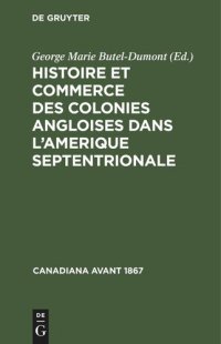 cover of the book Histoire et commerce des colonies angloises dans l’Amerique Septentrionale: Où l'on trouve l'état actuel de leur population, & des détails curieux sur la constitution de leur gouvernement, principalement sur celui de la Nouvelle-Angleterre, de la Pensilva