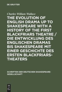 cover of the book The evolution of English drama up to Shakespeare with a history of the first Blackfriars theatre / Die Entwicklung des englischen Dramas bis Shakespeare mit einer Geschichte des ersten Blackfriars-Theaters: A survey based upon original records now for the