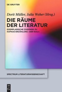 cover of the book Die Räume der Literatur: Exemplarische Zugänge zu Kafkas Erzählung "Der Bau"