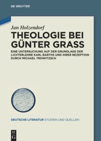 cover of the book Theologie bei Günter Grass: Eine Untersuchung auf der Grundlage der Lichterlehre Karl Barths und ihrer Rezeption durch Michael Trowitzsch