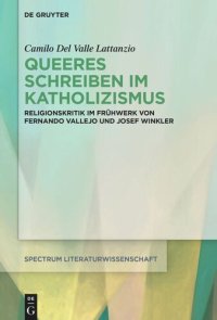 cover of the book Queeres Schreiben im Katholizismus: Religionskritik im Frühwerk von Fernando Vallejo und Josef Winkler