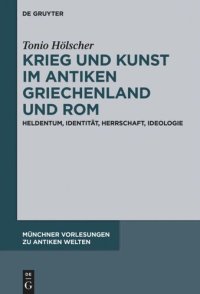 cover of the book Krieg und Kunst im antiken Griechenland und Rom: Heldentum, Identität, Herrschaft, Ideologie