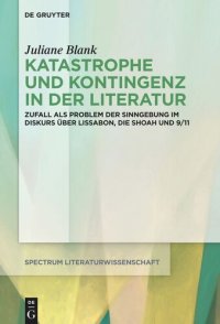 cover of the book Katastrophe und Kontingenz in der Literatur: Zufall als Problem der Sinngebung im Diskurs über Lissabon, die Shoah und 9/11