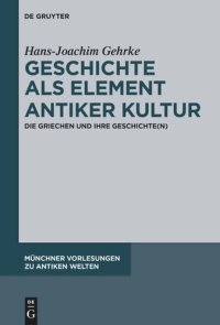 cover of the book Geschichte als Element antiker Kultur: Die Griechen und ihre Geschichte(n)