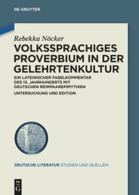 cover of the book Volkssprachiges Proverbium in der Gelehrtenkultur: Ein lateinischer Fabelkommentar des 15. Jahrhunderts mit deutschen Reimpaarepimythien. Untersuchung und Edition