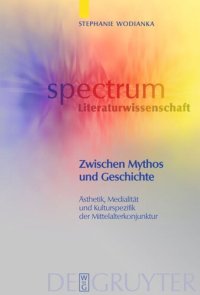 cover of the book Zwischen Mythos und Geschichte: Ästhetik, Medialität und Kulturspezifik der Mittelalterkonjunktur