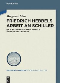 cover of the book Friedrich Hebbels Arbeit an Schiller: Die Schiller-Rezeption in Hebbels Ästhetik und Dramatik