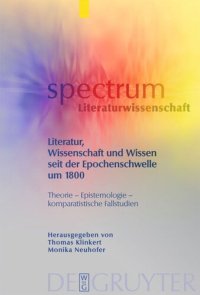 cover of the book Literatur, Wissenschaft und Wissen seit der Epochenschwelle um 1800: Theorie – Epistemologie – komparatistische Fallstudien