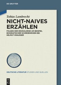 cover of the book Nicht-Naives Erzählen: Folgen der Erzählkrise am Beispiel biografischer Schreibweisen bei Helmut Krausser