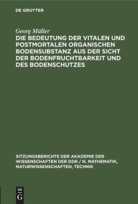 cover of the book Die Bedeutung der vitalen und postmortalen organischen Bodensubstanz aus der Sicht der Bodenfruchtbarkeit und des Bodenschutzes