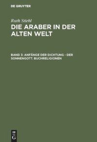 cover of the book Die Araber in der alten Welt: Band 3 Anfänge der Dichtung - Der Sonnengott. Buchreligionen