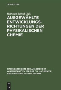 cover of the book Ausgewählte Entwicklungsrichtungen der physikalischen Chemie: [Festkolloquium am 10. Juni 1975 aus Anlaß des 70. Geburtstages von Kurt Schwabe, Präsident der Sächsischen Akademie der Wissenschaften zu Leipzig, Vizepräsident der Akademie der Wissenschaften