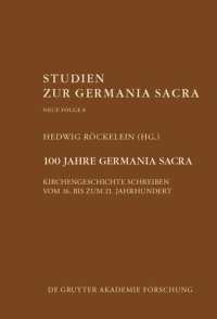 cover of the book 100 Jahre Germania Sacra: Kirchengeschichte schreiben vom 16. bis zum 21. Jahrhundert