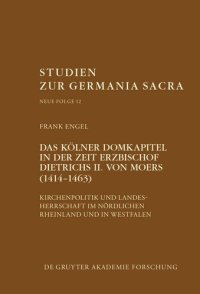 cover of the book Das Kölner Domkapitel in der Zeit Erzbischof Dietrichs II. von Moers (1414–1463): Kirchenpolitik und Landesherrschaft im nördlichen Rheinland und in Westfalen