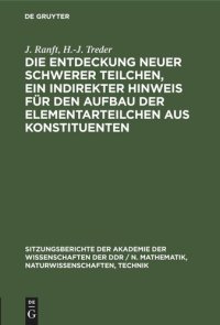 cover of the book Die Entdeckung neuer schwerer Teilchen, ein indirekter Hinweis für den Aufbau der Elementarteilchen aus Konstituenten