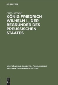 cover of the book König Friedrich Wilhelm I., der Begründer des preussischen Staates