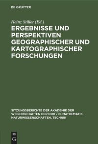 cover of the book Ergebnisse und Perspektiven geographischer und kartographischer Forschungen: [Festkolloquium der Akademie der Wissenschaften der DDR und der Sächsischen Akademie der Wissenschaften zu Leipzig am 25. März 1985 anläßlich des 80. Geburtstages von Edgar Lehma