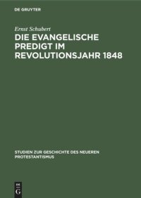 cover of the book Die evangelische Predigt im Revolutionsjahr 1848: Ein Beitrag zur Geschichte der Predigt wie zum Problem der Zeitpredigt