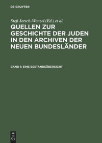 cover of the book Quellen zur Geschichte der Juden in den Archiven der neuen Bundesländer: Band 1 Eine Bestandsübersicht