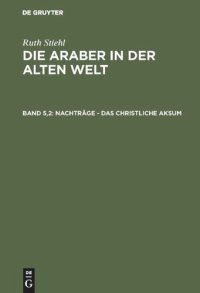 cover of the book Die Araber in der alten Welt: Band 5,2 Nachträge - Das christliche Aksum