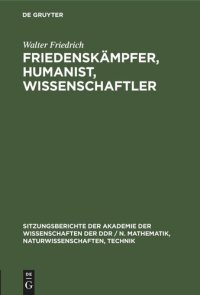 cover of the book Friedenskämpfer, Humanist, Wissenschaftler: Zum 100. Geburtstag von Walter Friedrich