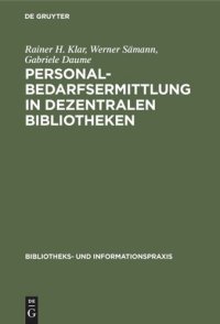 cover of the book Personalbedarfsermittlung in dezentralen Bibliotheken: Ergebnisse einer mit Unterstützung der Deutschen Forschungsgemeinschaft durchgeführten Untersuchung