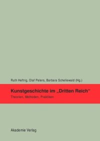 cover of the book Kunstgeschichte im "Dritten Reich": Theorien, Methoden, Praktiken