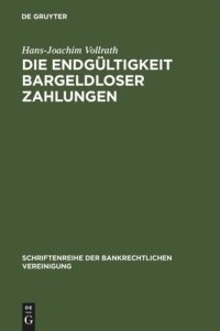 cover of the book Die Endgültigkeit bargeldloser Zahlungen: Zivilrechtliche Gestaltungsvorhaben für grenzüberschreitende Zahlungsverkehrs- und Abrechnungssysteme