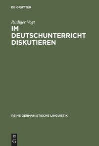 cover of the book Im Deutschunterricht diskutieren: Zur Linguistik und Didaktik einer kommunikativen Praktik