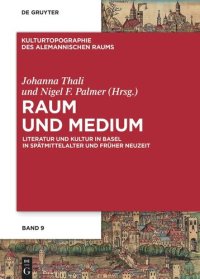 cover of the book Raum und Medium: Literatur und Kultur in Basel in Spätmittelalter und Früher Neuzeit