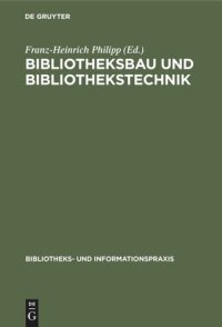 cover of the book Bibliotheksbau und Bibliothekstechnik: Ein Kompendium für Bibliothekare