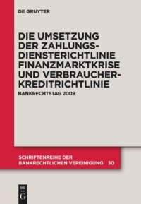 cover of the book Die zivilrechtliche Umsetzung der Zahlungsdiensterichtlinie: Finanzmarktkrise und Umsetzung der Verbraucherkreditrichtlinie. Bankrechtstag 2009