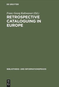 cover of the book Retrospective cataloguing in Europe: 15th to 19th century printed materials. Proceedings of the International Conference, Munich 28th–30th November 1990