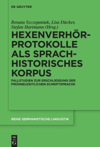 cover of the book Hexenverhörprotokolle als sprachhistorisches Korpus: Fallstudien zur Erschließung der frühneuzeitlichen Schriftsprache