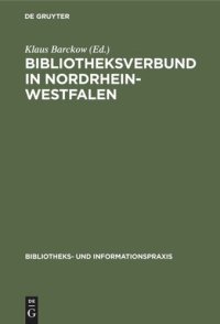 cover of the book Bibliotheksverbund in Nordrhein-Westfalen: Planung und Aufbau der Gesamthochschulbibliotheken und des Hochschulbibliothekszentrums 1972–1975