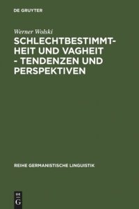 cover of the book Schlechtbestimmtheit und Vagheit - Tendenzen und Perspektiven: methodologische Untersuchungen zur Semantik