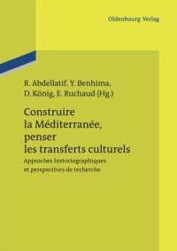 cover of the book Construire la Méditerranée, penser les transferts culturels: Approches historiographiques et perspectives de recherche