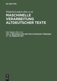 cover of the book Maschinelle Verarbeitung altdeutscher Texte: Teil 3 Beiträge zum dritten Symposion Tübingen 17. - 19. Februar 1977