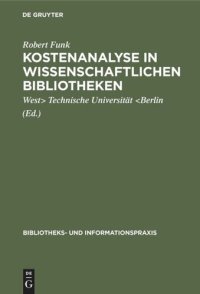 cover of the book Kostenanalyse in wissenschaftlichen Bibliotheken: Eine Modelluntersuchung an der Universitätsbibliothek der Technischen Universität Berlin